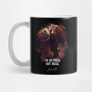 I Am Retired, Not Dead - Bryan Mills Mug